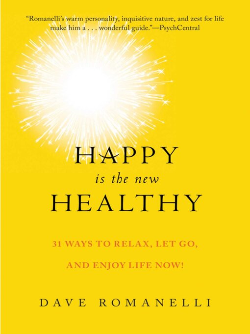 Title details for Happy Is the New Healthy: 34 Ways to Relax, Let Go, and Enjoy Life NOW! by Dave Romanelli - Available